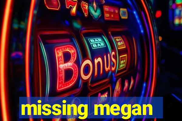 missing megan